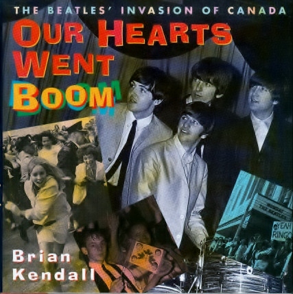 Brian Kendall - Our Hearts Went Boom (The Beatles Invasion of Canada)