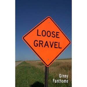 Ginny Fanthome -- Loose Gravel