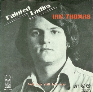Ian Thomas -- Painted Ladies / Will You Still Love Me - 7