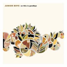 Junior Boys -- So This is Goodbye