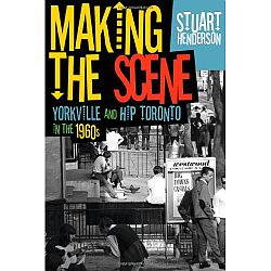 Stuart Henderson -- Making the Scene: Yorkville and Hip Toronto in the 1960s