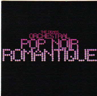 The Dears -- Orchestral Pop Noir Romantique
